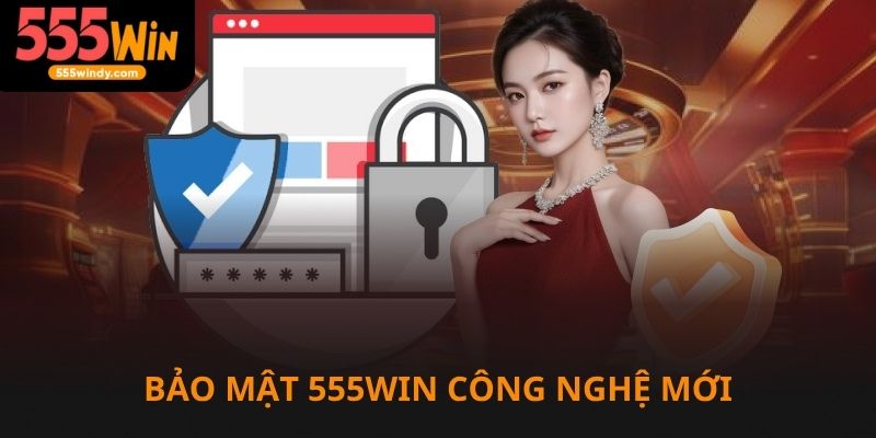 Bảo mật 555win áp dụng công nghệ tiên tiến nhất