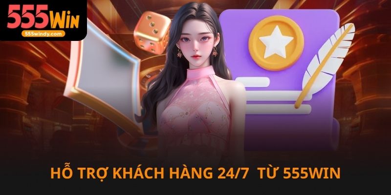 Hỗ trợ khách hàng 24/7 từ nhà cái 555win