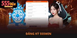 Đăng ký 555win nhanh chóng và dễ dàng