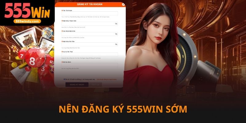 Đăng ký 555win sớm là một lợi thế