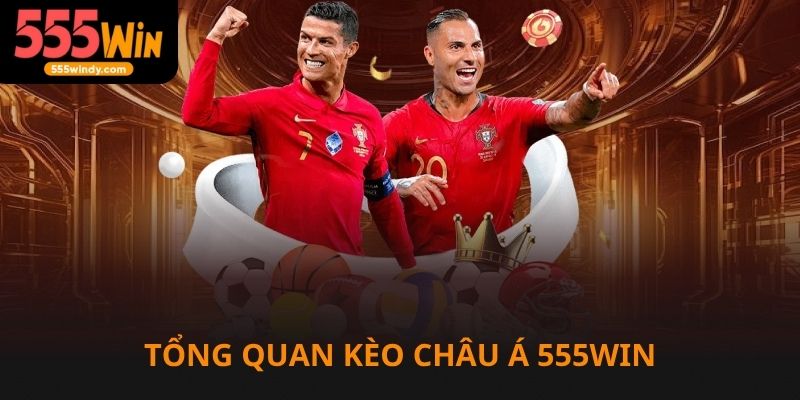 Tổng quan về kèo châu Á tại 555win