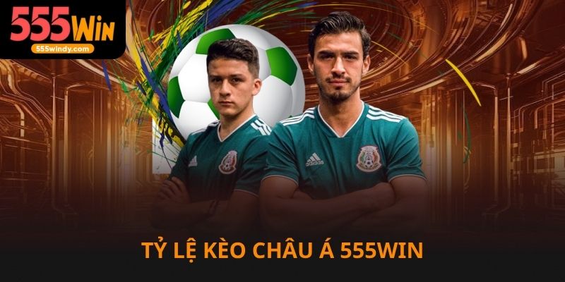 Tỷ lệ kèo châu Á tại nhà cái 555win