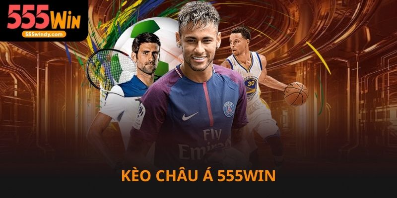 Kèo châu Á 555win siêu hấp dẫn