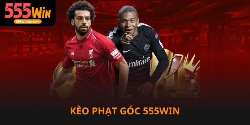 Kèo phạt góc 555win hót nhất với tỷ lệ ngon
