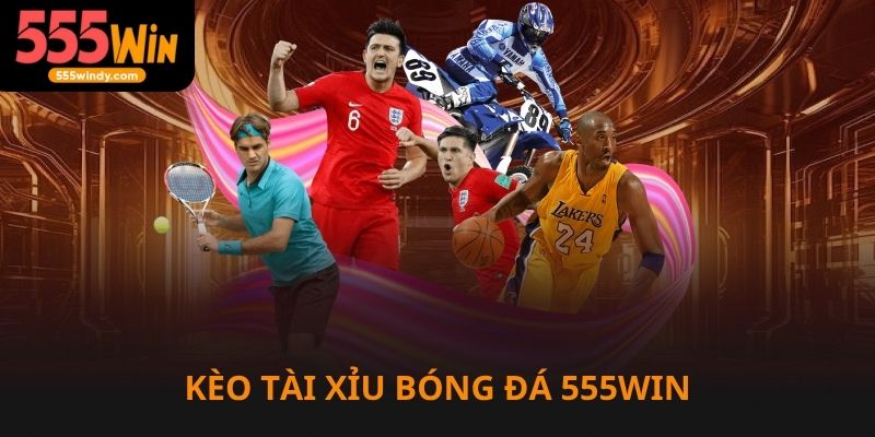 Kèo tài xỉu bóng đá tại nhà cái 555win dễ chơi và thu hút nhất