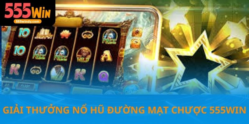 Giải thưởng lớn tại nổ hũ đường mạt chược trên 555win