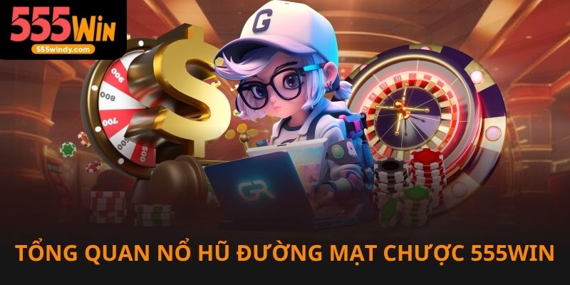Tổng quan về nổ hũ đường mạt chược tại 555win