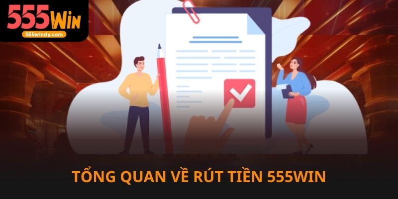 Tổng quan về rút tiền 555win